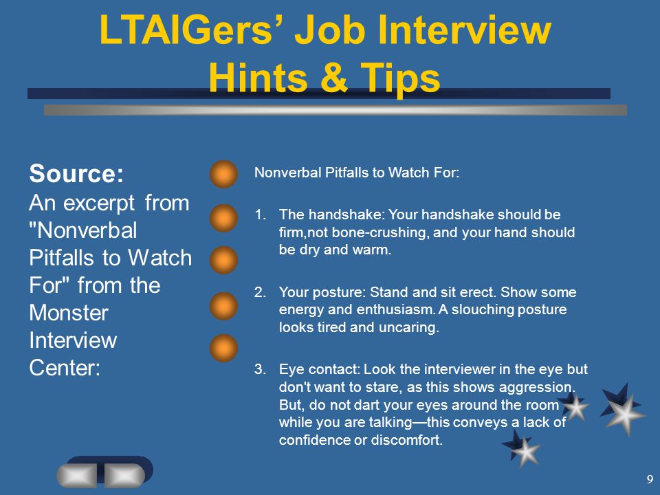 9 LTAIGers’ Job Interview Hints & Tips Source: An excerpt from Nonverbal Pitfalls to Watch For from the Monster Interview Center: Nonverbal Pitfalls to Watch For: 1.