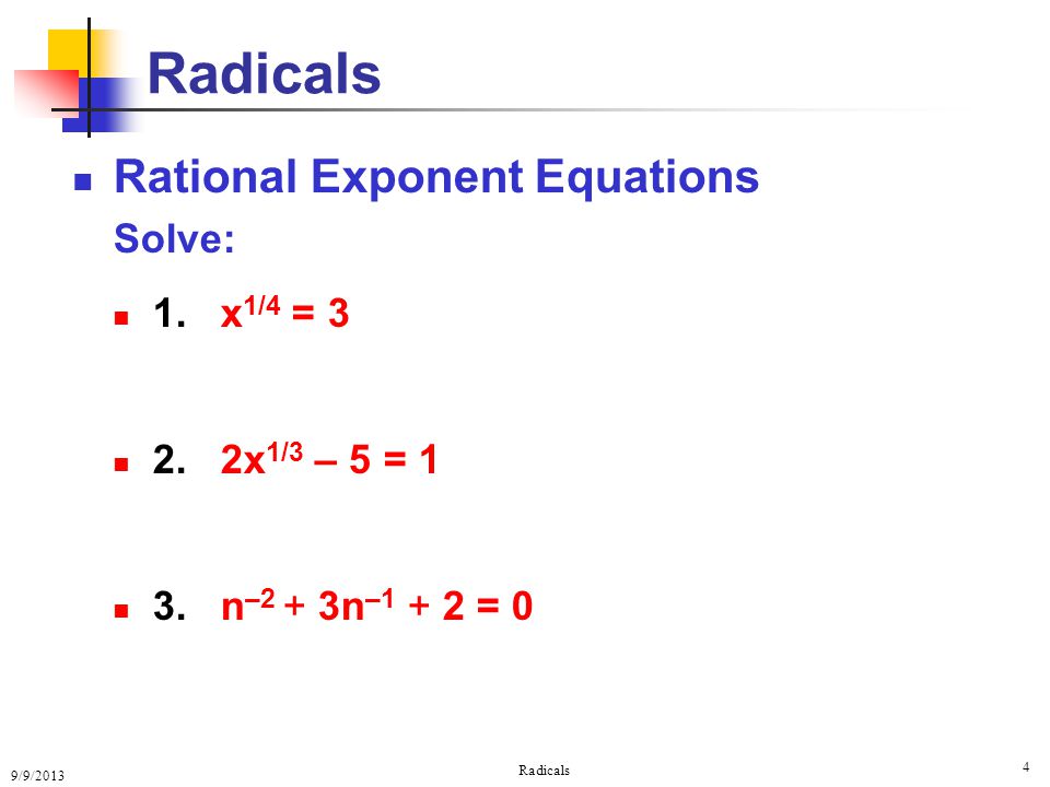 9/9/2013 Radicals 4 Rational Exponent Equations Solve: 1.