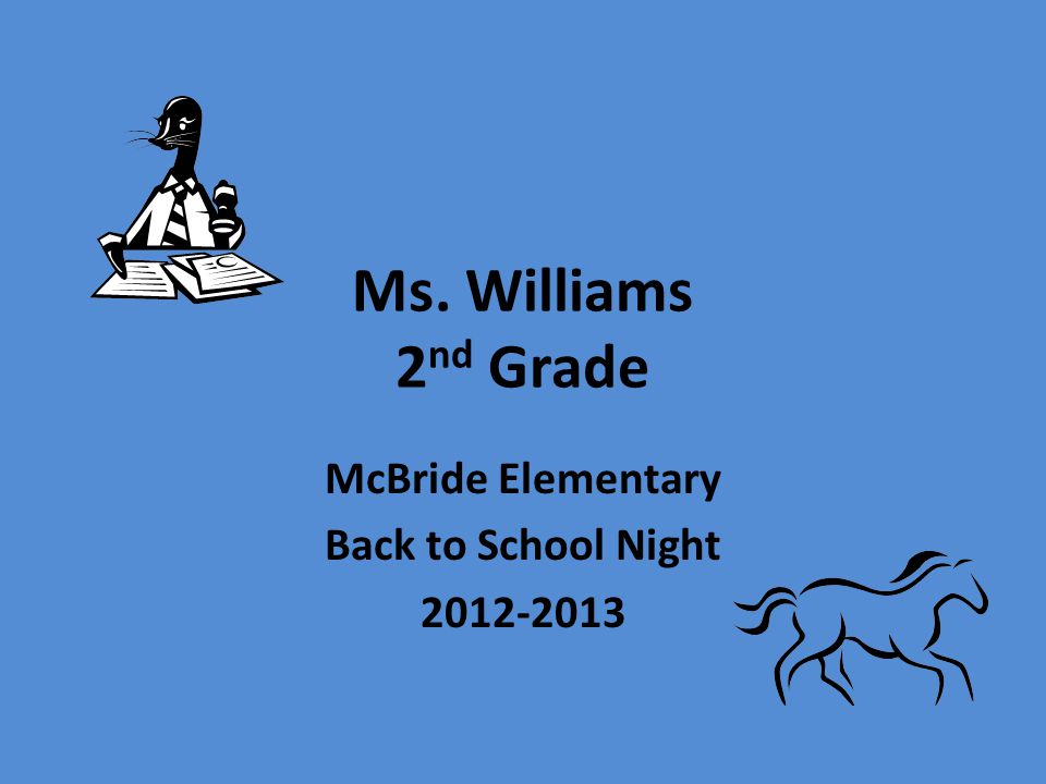 Ms. Williams 2 nd Grade McBride Elementary Back to School Night
