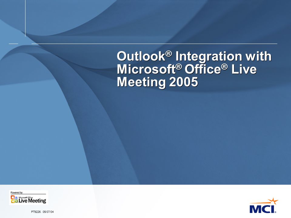 PT /07/04 Outlook ® Integration with Microsoft ® Office ® Live Meeting 2005