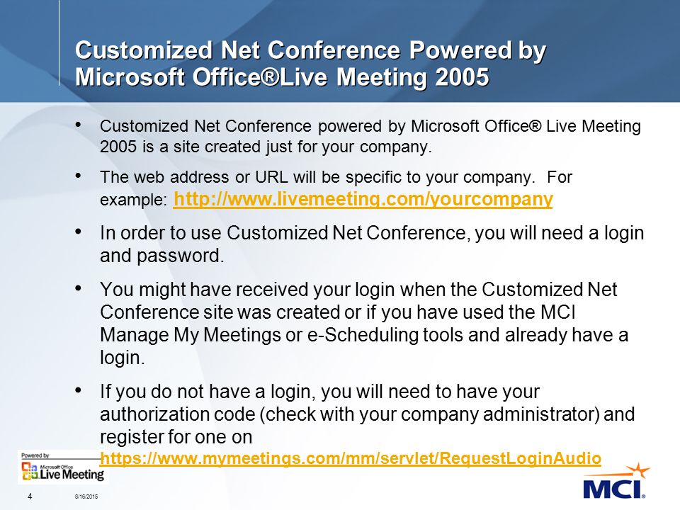 8/16/ Customized Net Conference Powered by Microsoft Office®Live Meeting 2005 Customized Net Conference powered by Microsoft Office® Live Meeting 2005 is a site created just for your company.