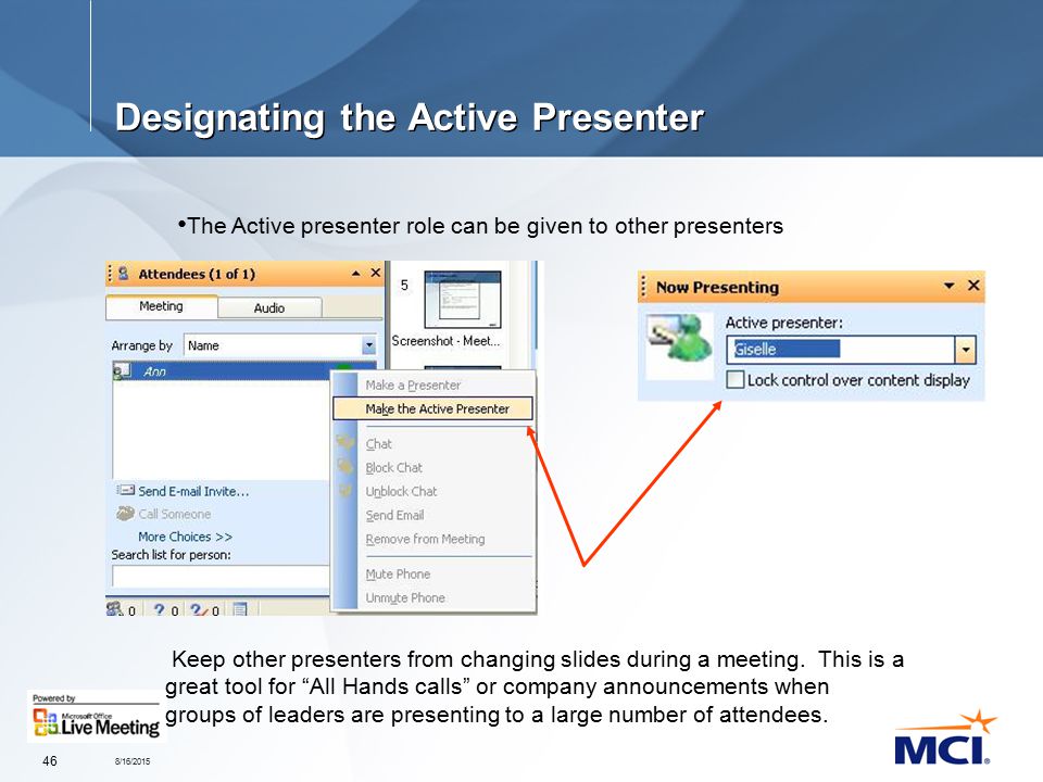 8/16/ Designating the Active Presenter The Active presenter role can be given to other presenters Keep other presenters from changing slides during a meeting.