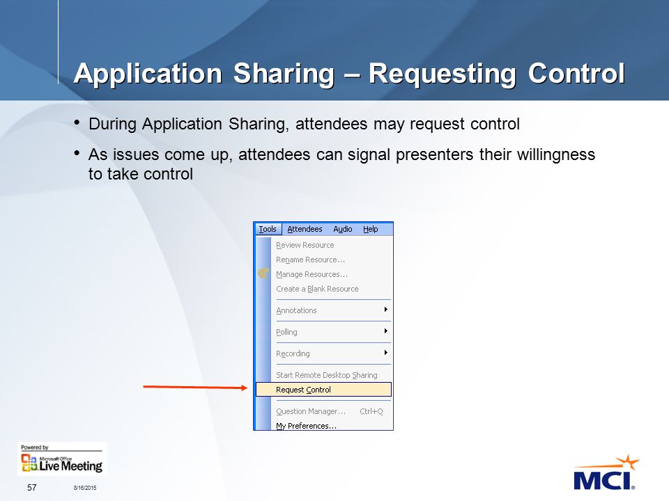 8/16/ Application Sharing – Requesting Control During Application Sharing, attendees may request control As issues come up, attendees can signal presenters their willingness to take control