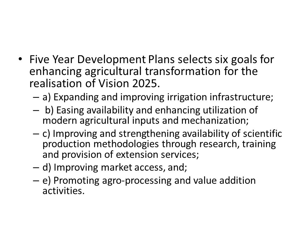 Five Year Development Plans selects six goals for enhancing agricultural transformation for the realisation of Vision 2025.