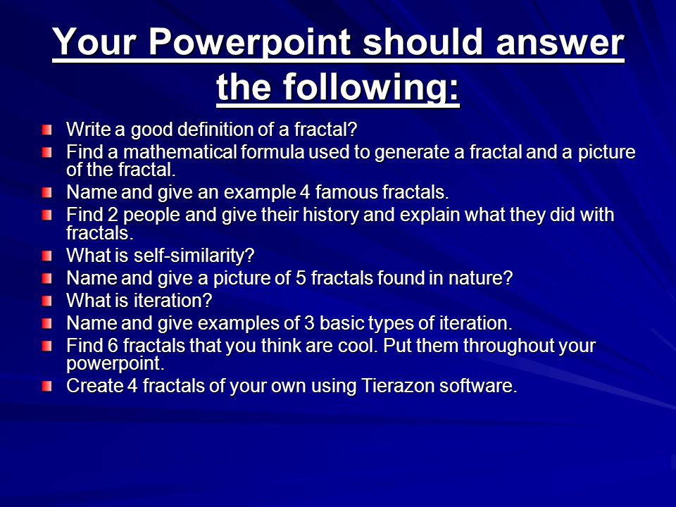 Your Powerpoint should answer the following: Write a good definition of a fractal.