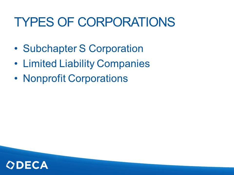 TYPES OF CORPORATIONS Subchapter S Corporation Limited Liability Companies Nonprofit Corporations