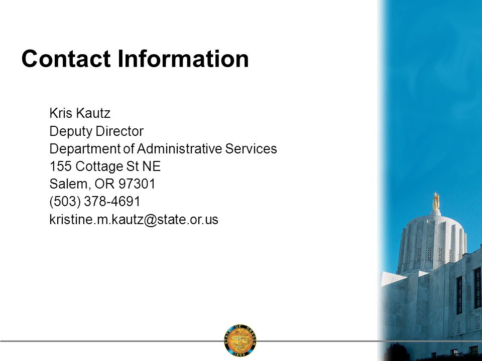 Contact Information Kris Kautz Deputy Director Department of Administrative Services 155 Cottage St NE Salem, OR (503)