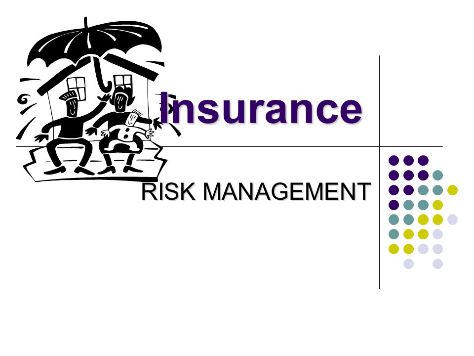 RISK MANAGEMENT Insurance
