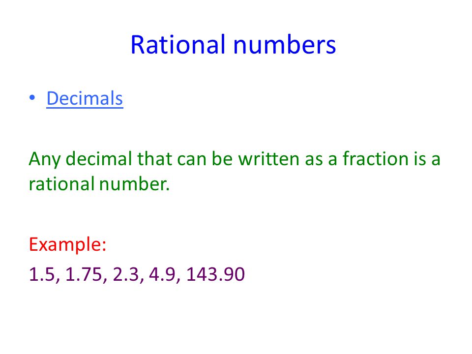 Rational numbers Decimals Any decimal that can be written as a fraction is a rational number.