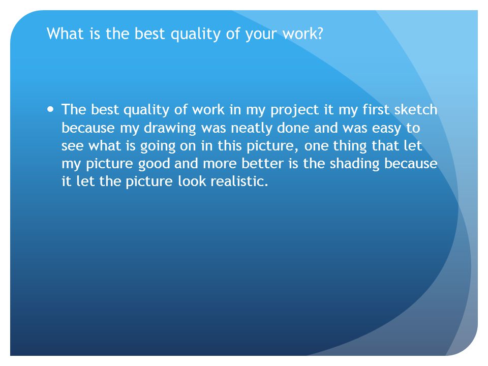 What is the best quality of your work.