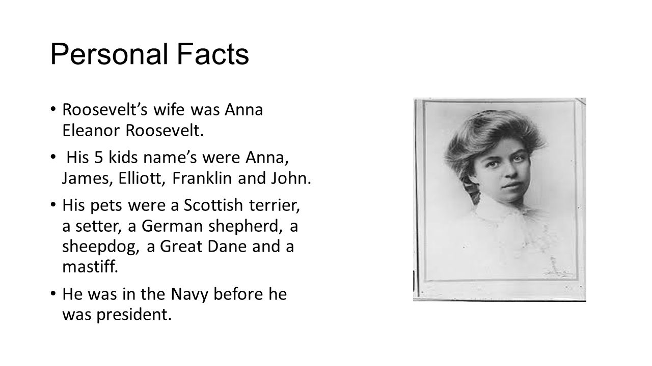 Personal Facts Roosevelt’s wife was Anna Eleanor Roosevelt.