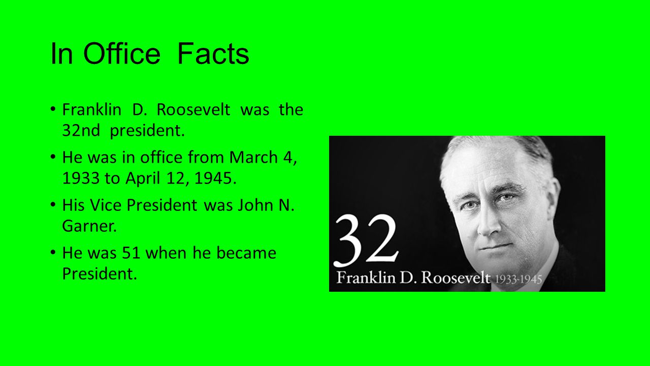 In Office Facts Franklin D. Roosevelt was the 32nd president.