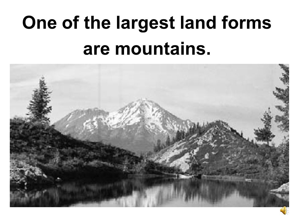 There are many different types of land forms on our Earth.