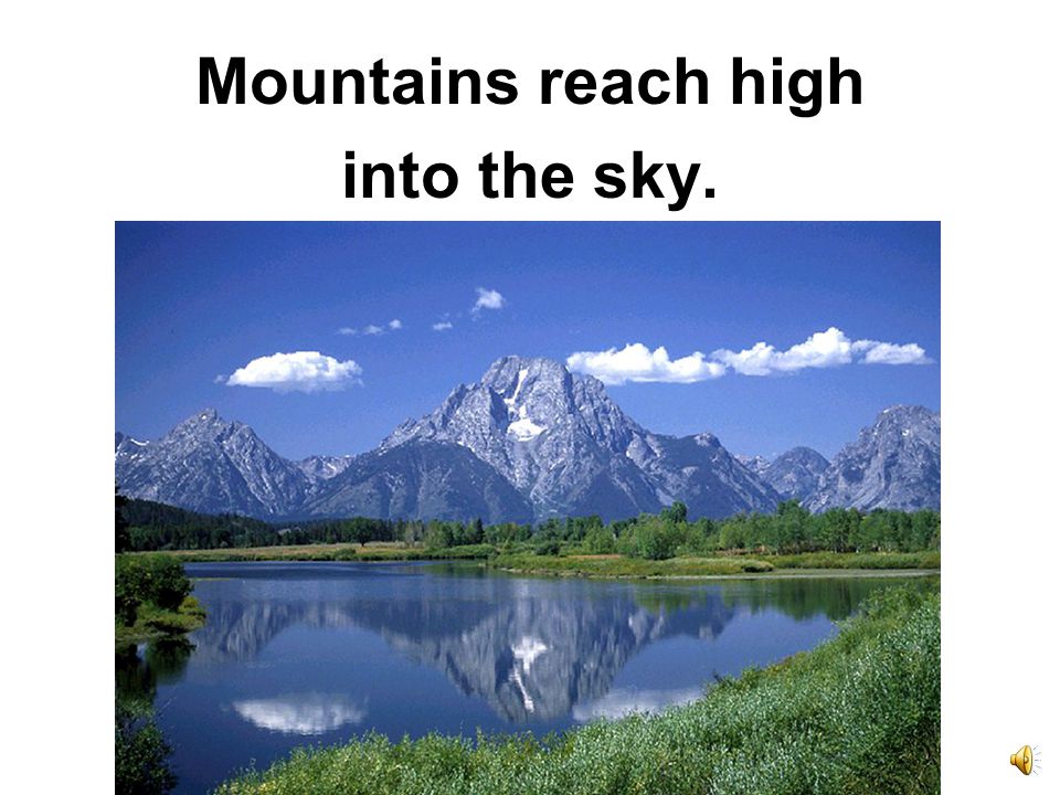One of the largest land forms are mountains.