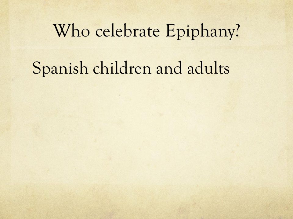 Who celebrate Epiphany Spanish children and adults