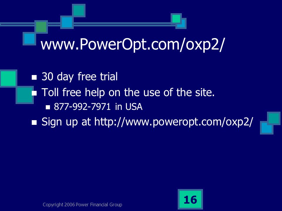 Copyright 2006 Power Financial Group day free trial Toll free help on the use of the site.