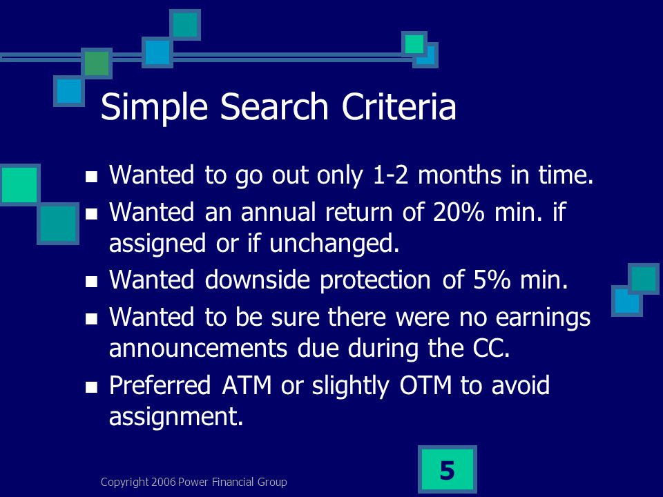 Copyright 2006 Power Financial Group 5 Simple Search Criteria Wanted to go out only 1-2 months in time.