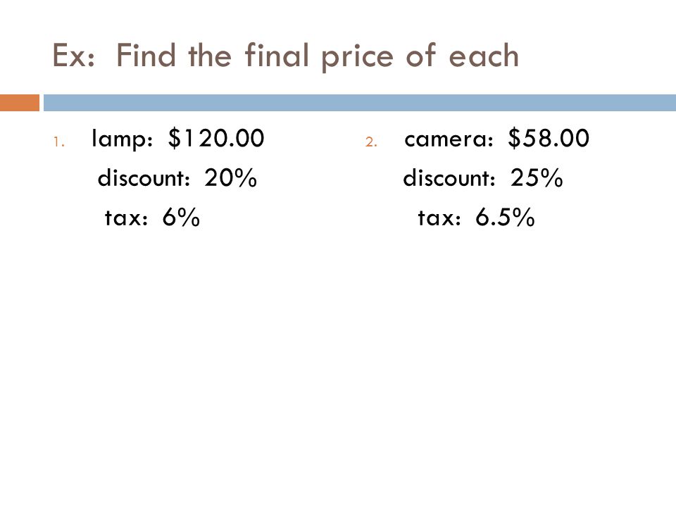 Ex: Find the final price of each 1. lamp: $ discount: 20% tax: 6% 2.