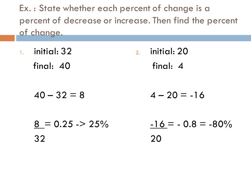 Ex. : State whether each percent of change is a percent of decrease or increase.