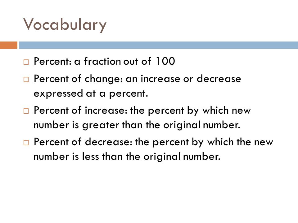 Vocabulary  Percent: a fraction out of 100  Percent of change: an increase or decrease expressed at a percent.