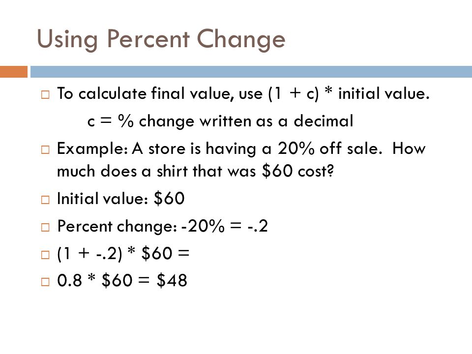 Using Percent Change  To calculate final value, use (1 + c) * initial value.