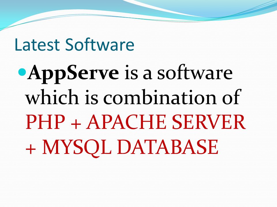 Latest Software AppServe is a software which is combination of PHP + APACHE SERVER + MYSQL DATABASE