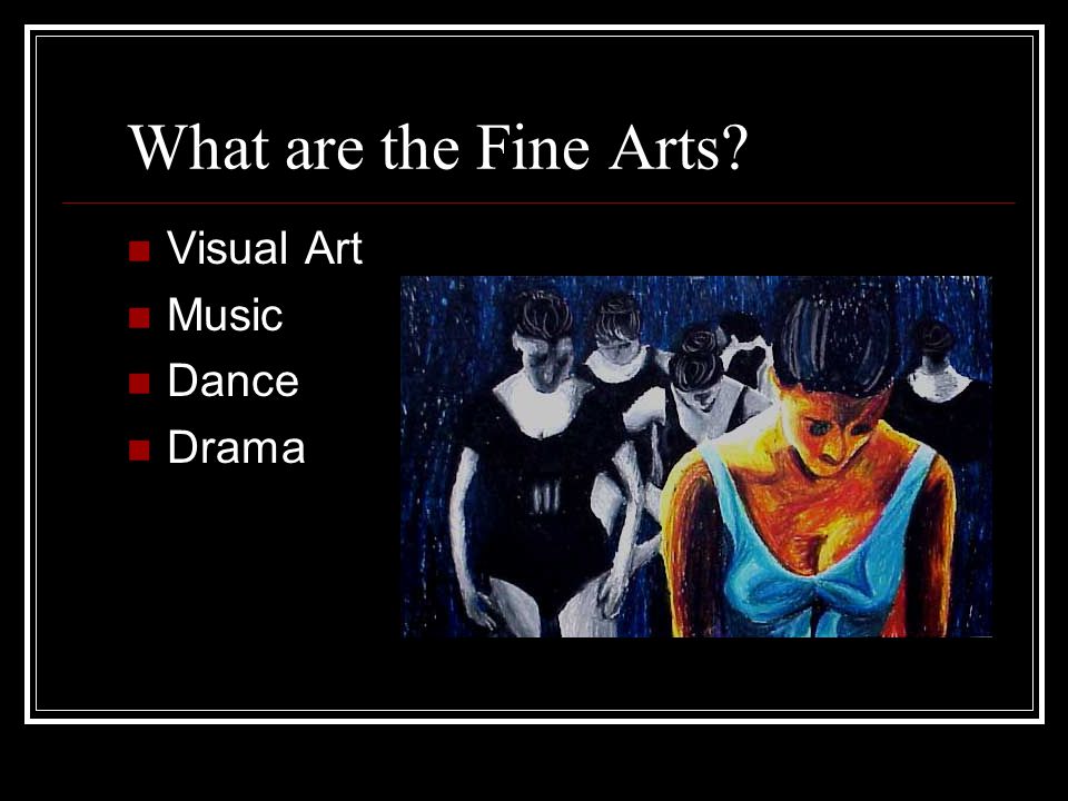 What are the Fine Arts Visual Art Music Dance Drama