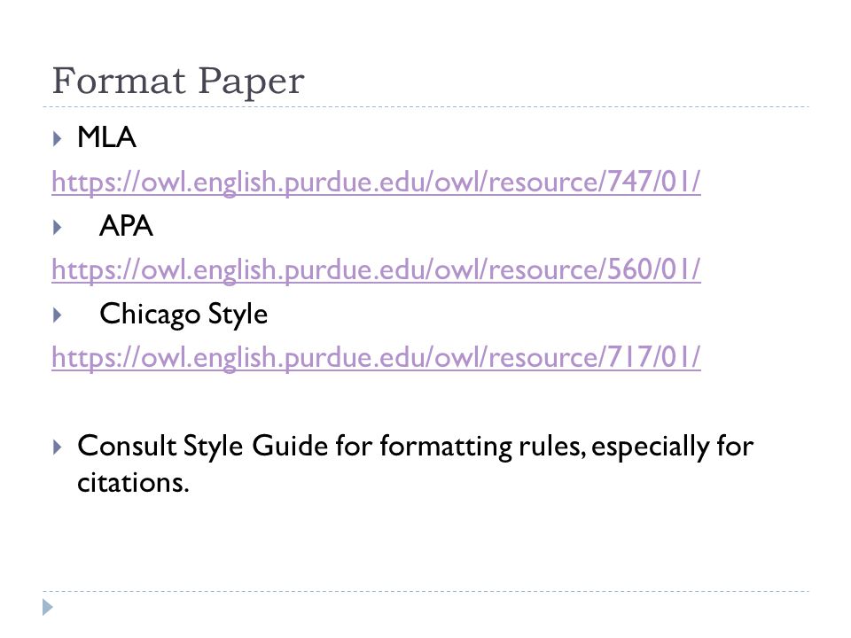 Format Paper  MLA    APA    Chicago Style    Consult Style Guide for formatting rules, especially for citations.