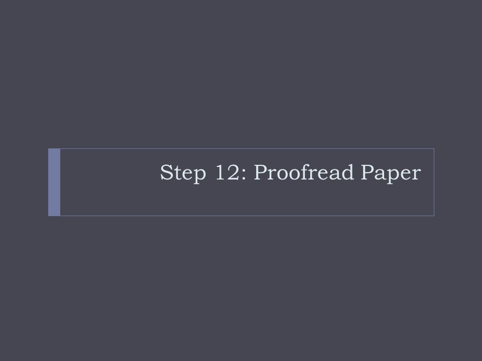 Step 12: Proofread Paper