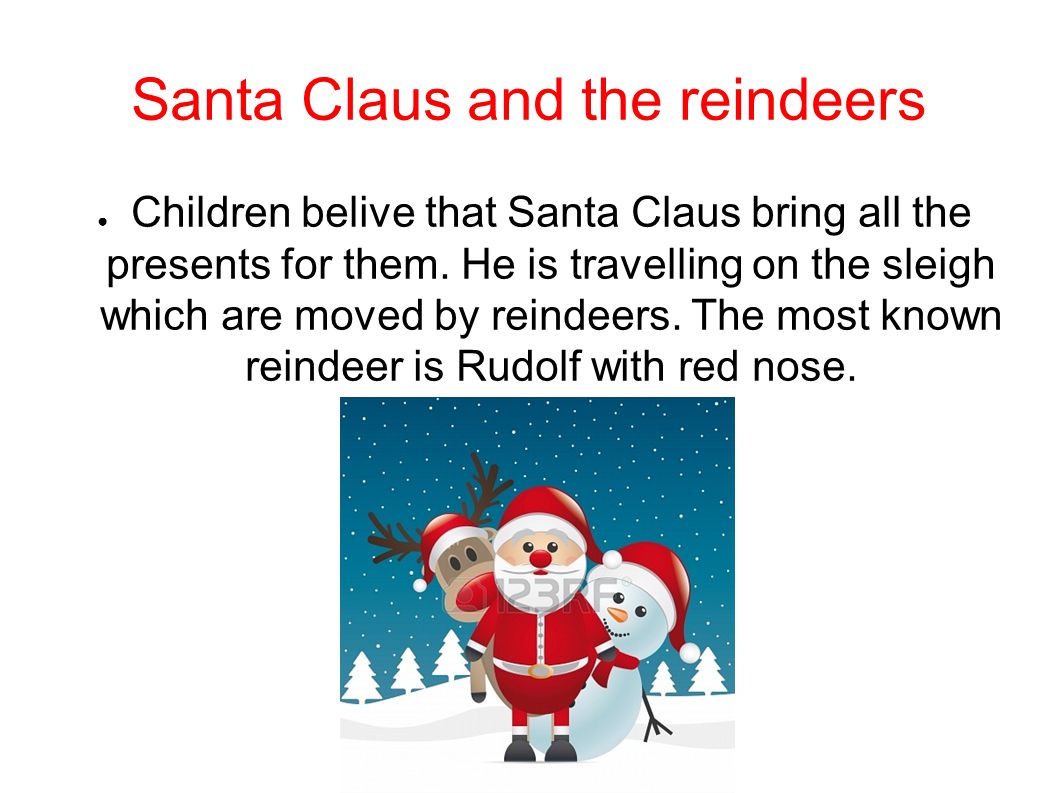 Santa Claus and the reindeers ● Children belive that Santa Claus bring all the presents for them.