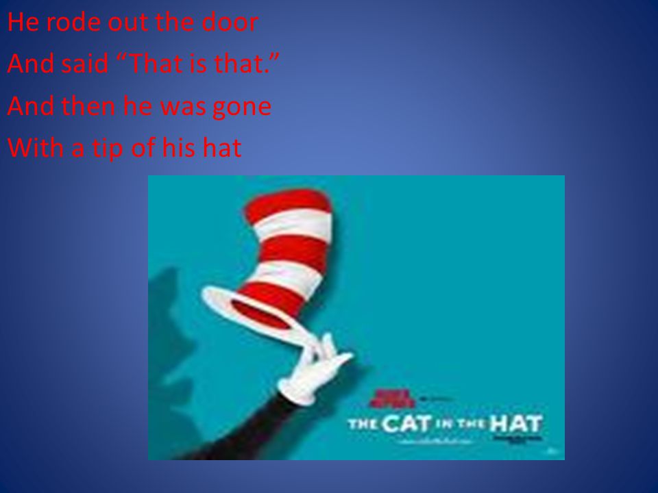 He rode out the door And said That is that. And then he was gone With a tip of his hat