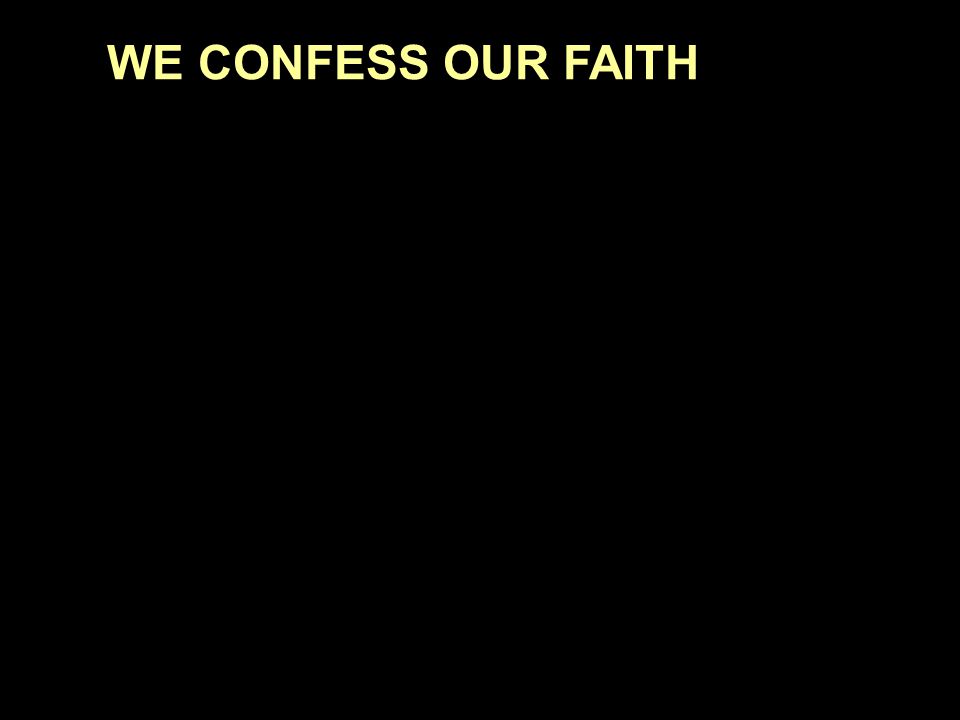 WE CONFESS OUR FAITH