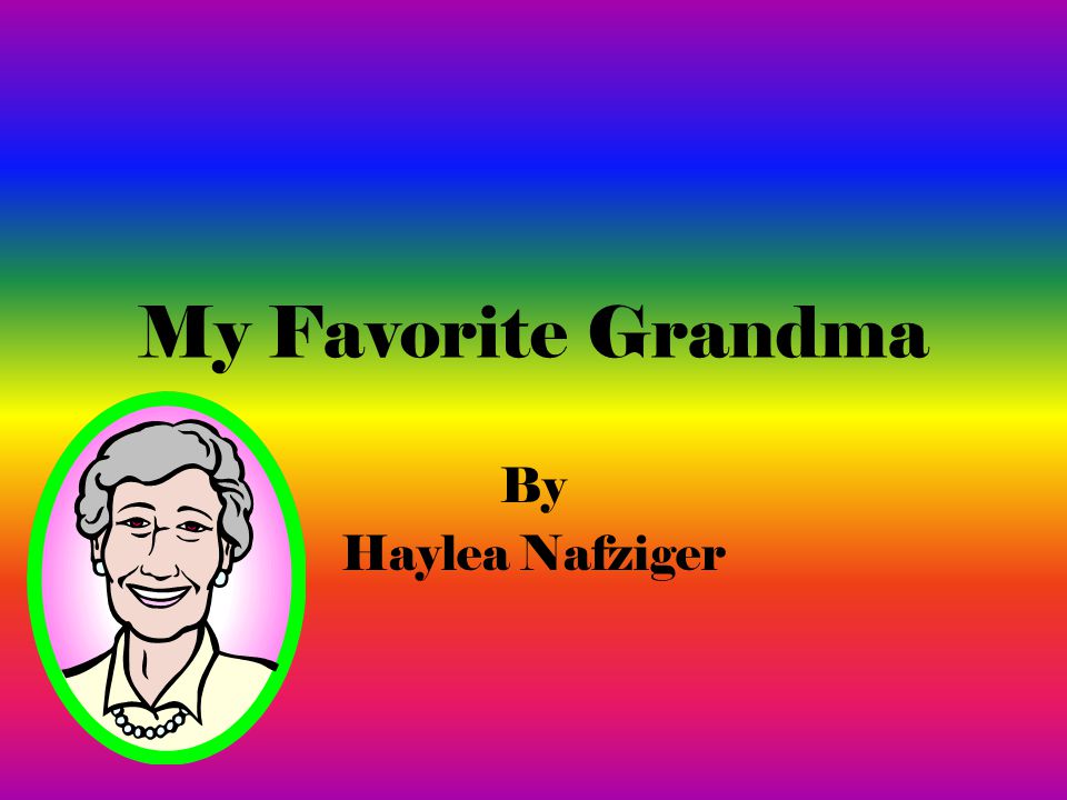 My Favorite Grandma By Haylea Nafziger