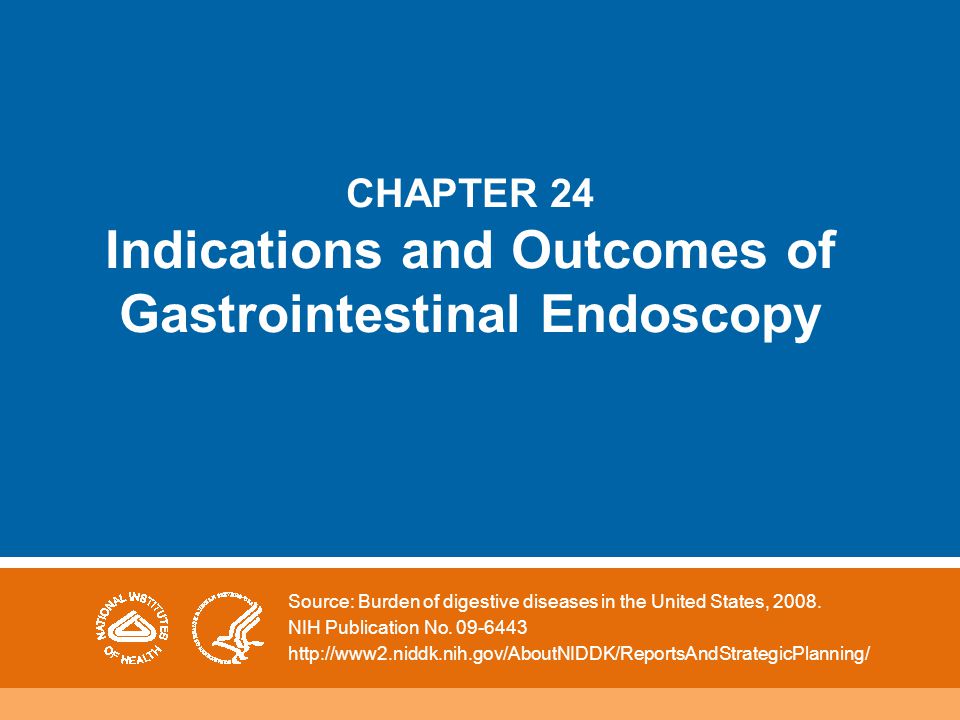 CHAPTER 24 Indications and Outcomes of Gastrointestinal Endoscopy Source: Burden of digestive diseases in the United States, 2008.