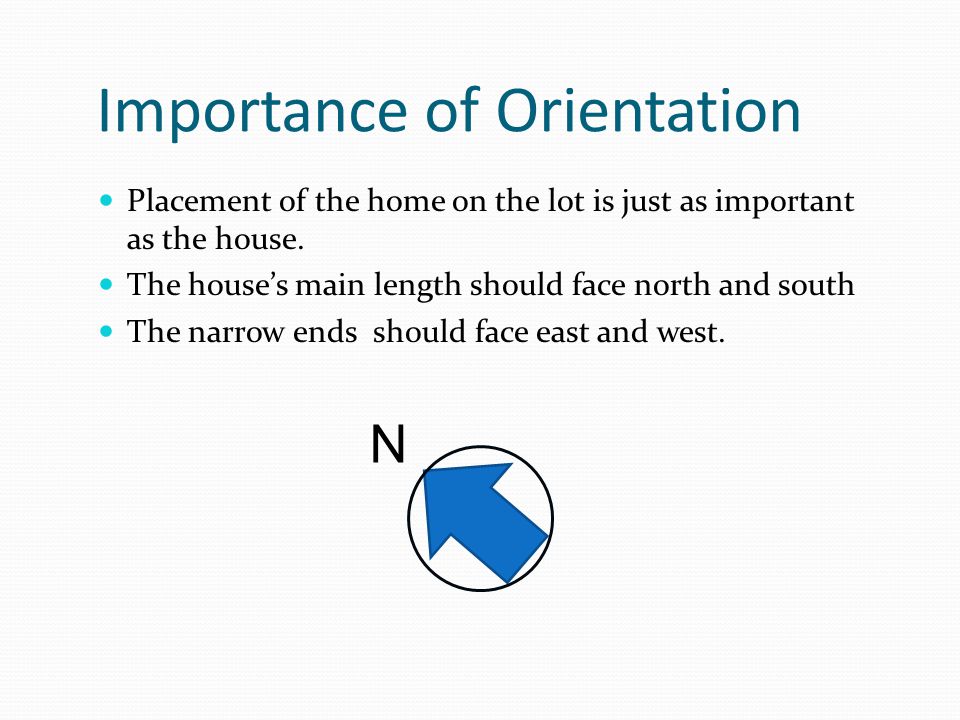 Importance of Orientation Placement of the home on the lot is just as important as the house.