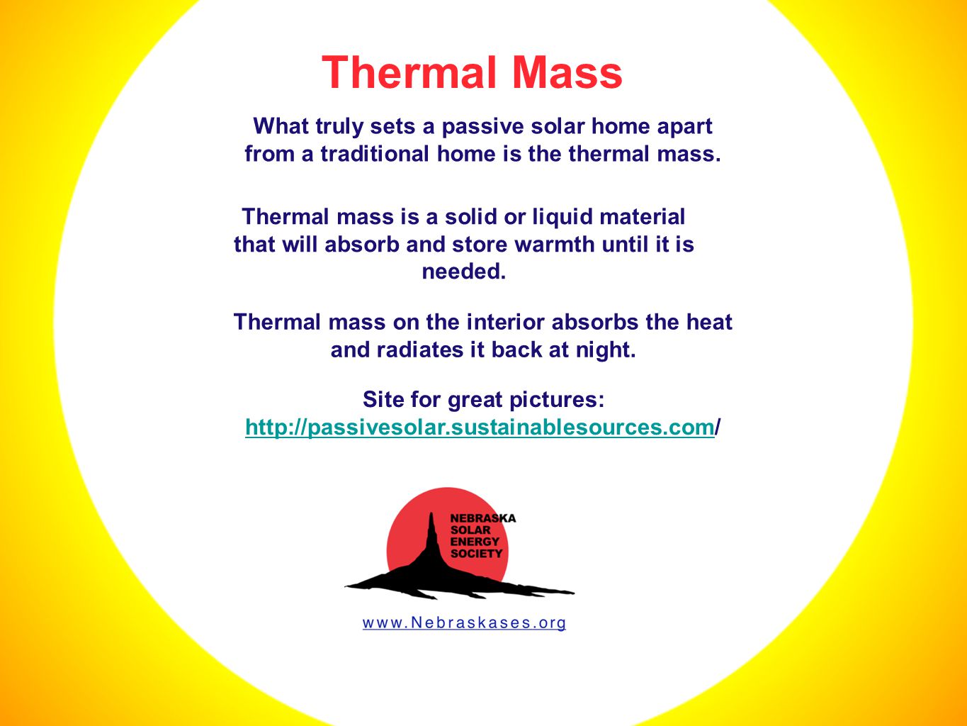 Thermal Mass Thermal mass on the interior absorbs the heat and radiates it back at night.