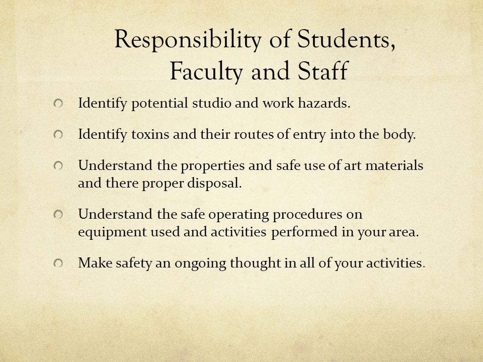 Responsibility of Students, Faculty and Staff Identify potential studio and work hazards.