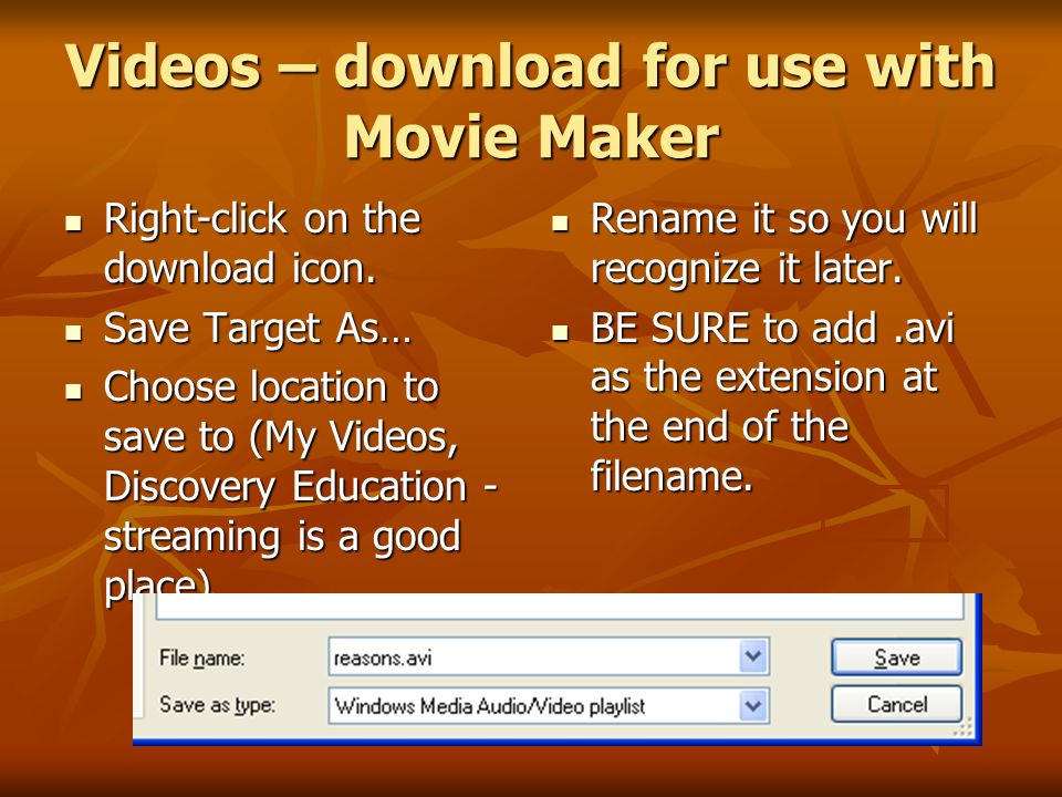 Videos – download for use with Movie Maker Right-click on the download icon.