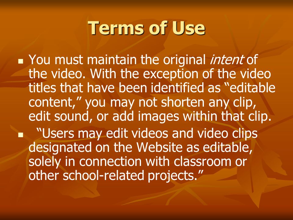 Terms of Use You must maintain the original intent of the video.