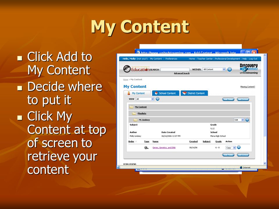 My Content Click Add to My Content Click Add to My Content Decide where to put it Decide where to put it Click My Content at top of screen to retrieve your content Click My Content at top of screen to retrieve your content