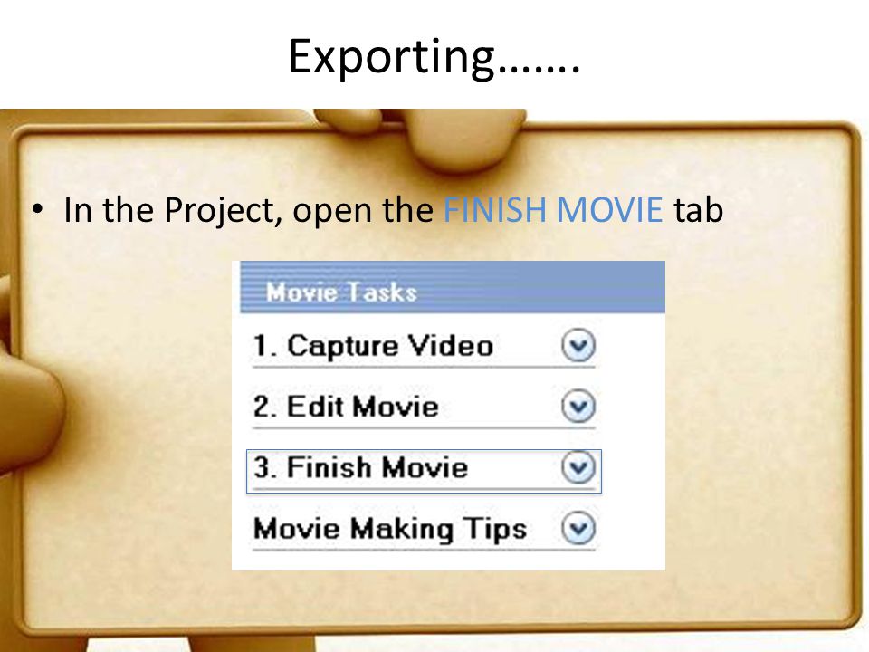 Exporting……. In the Project, open the FINISH MOVIE tab