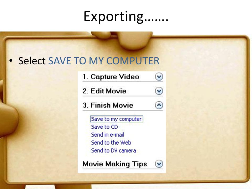 Exporting……. Select SAVE TO MY COMPUTER
