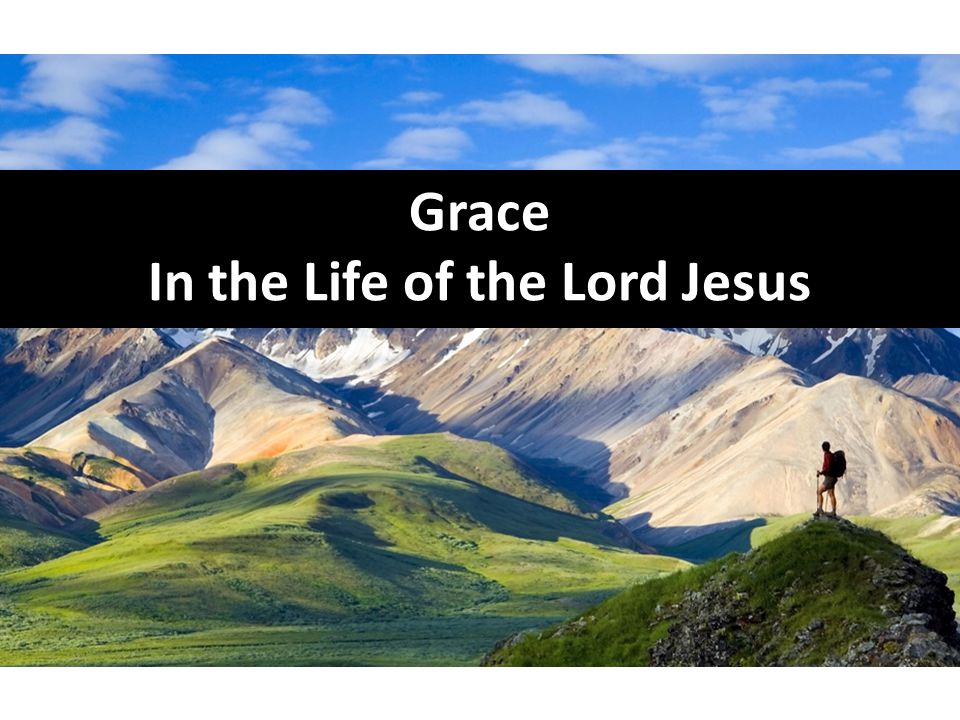 Grace In the Life of the Lord Jesus