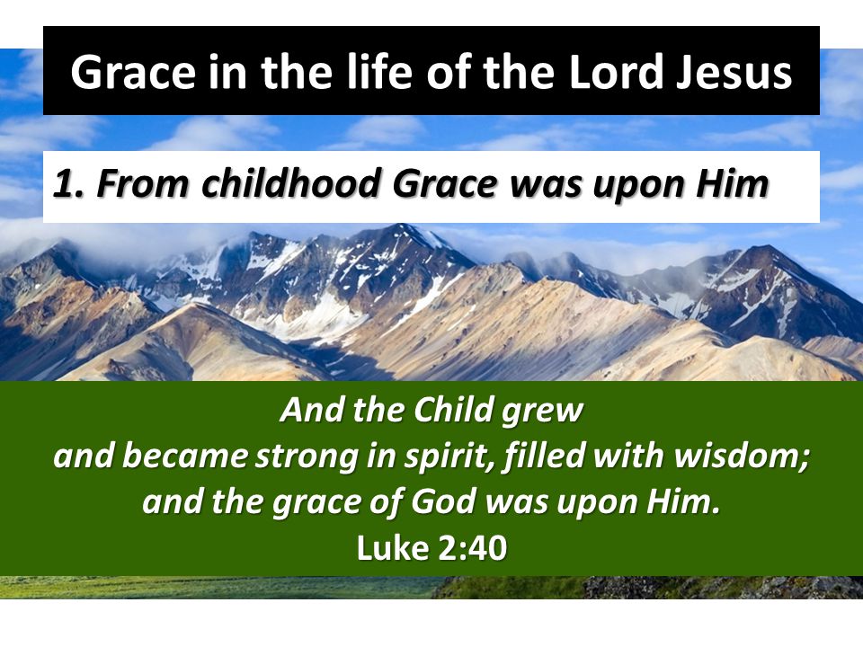 Grace in the life of the Lord Jesus 1.