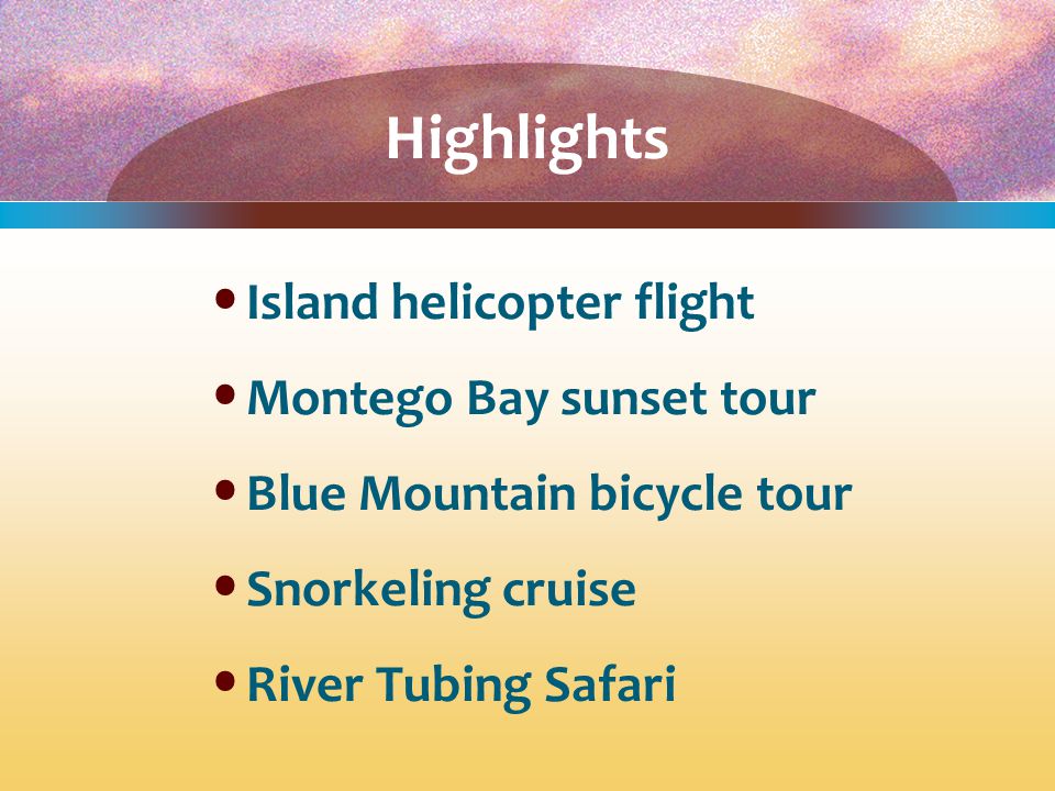 Highlights Island helicopter flight Montego Bay sunset tour Blue Mountain bicycle tour Snorkeling cruise River Tubing Safari