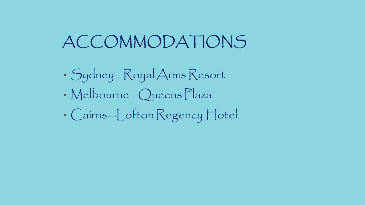 ACCOMMODATIONS Sydney—Royal Arms Resort Melbourne—Queens Plaza Cairns—Lofton Regency Hotel