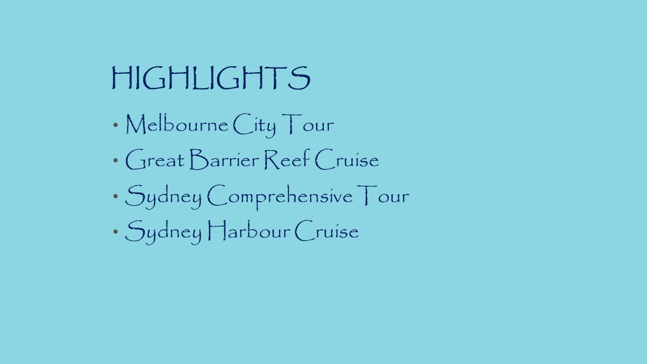 HIGHLIGHTS Melbourne City Tour Great Barrier Reef Cruise Sydney Comprehensive Tour Sydney Harbour Cruise