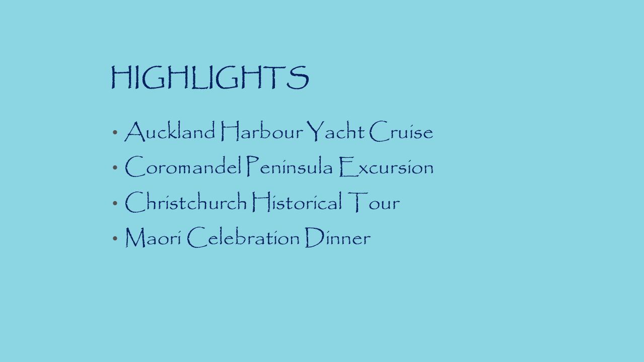 HIGHLIGHTS Auckland Harbour Yacht Cruise Coromandel Peninsula Excursion Christchurch Historical Tour Maori Celebration Dinner