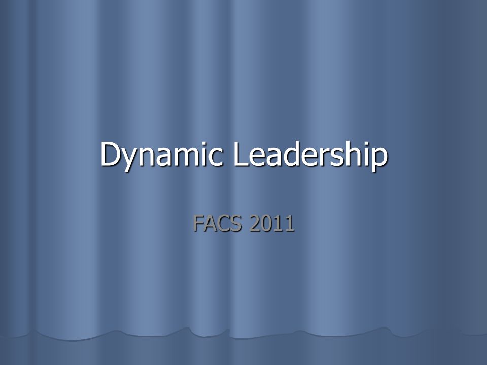 Dynamic Leadership FACS 2011