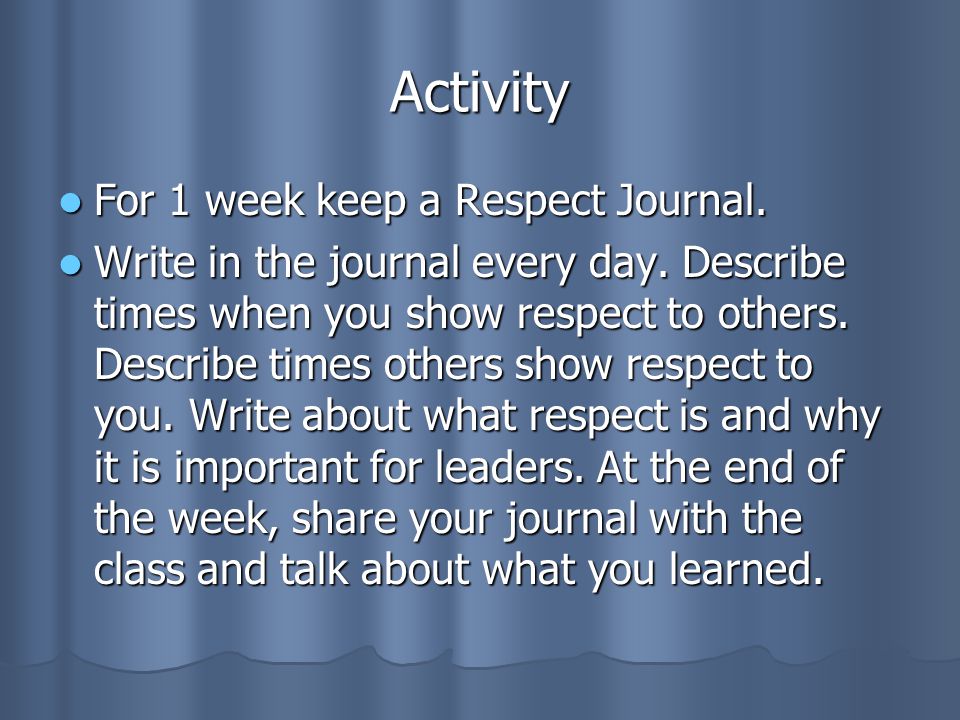 Activity For 1 week keep a Respect Journal. For 1 week keep a Respect Journal.